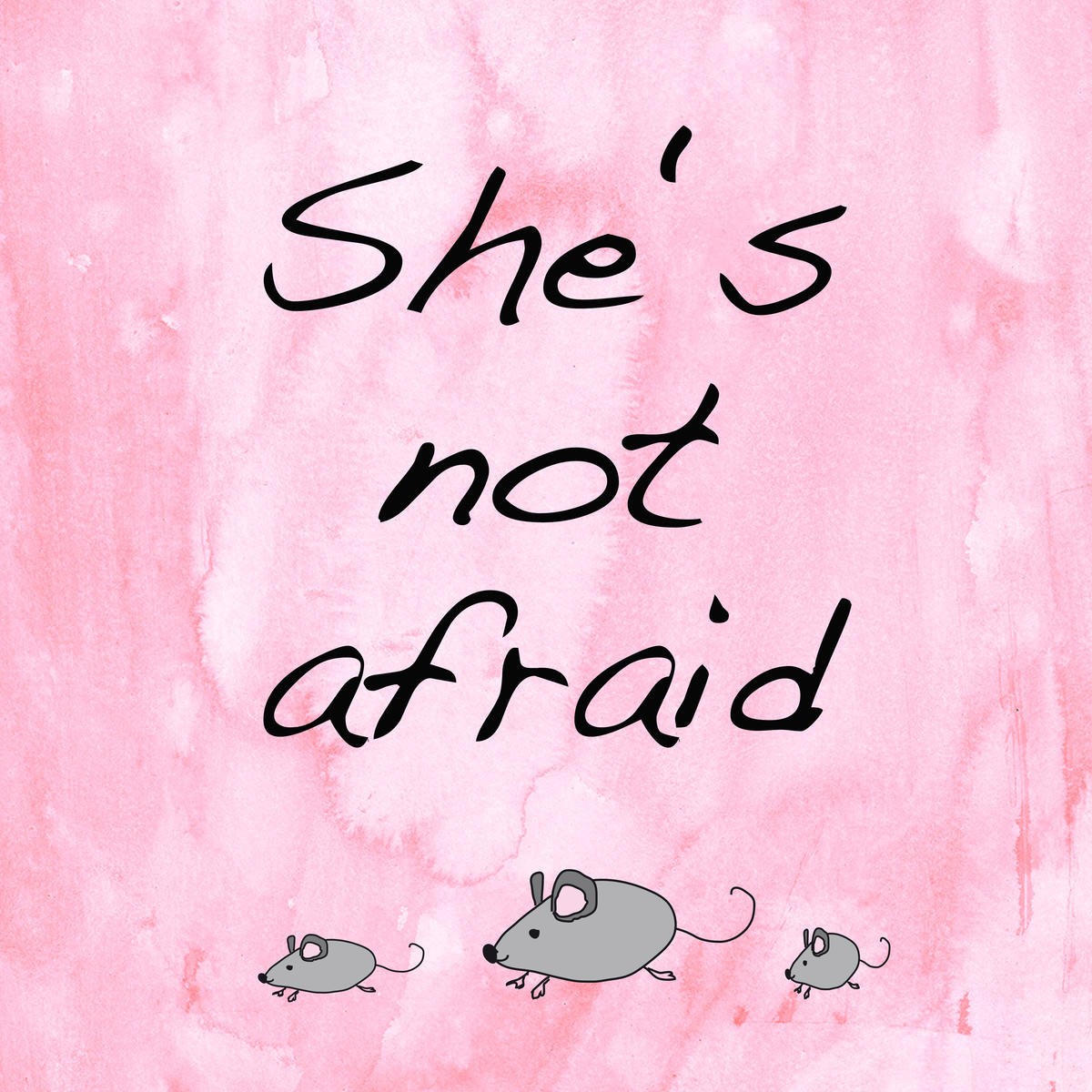 Renate Holzner, She is not afraid (Kalligrafie, Spruch, keine Angst, Mäuse, niedlich, Kinderzimmer, rosa, Malerei, Wunschgröße)