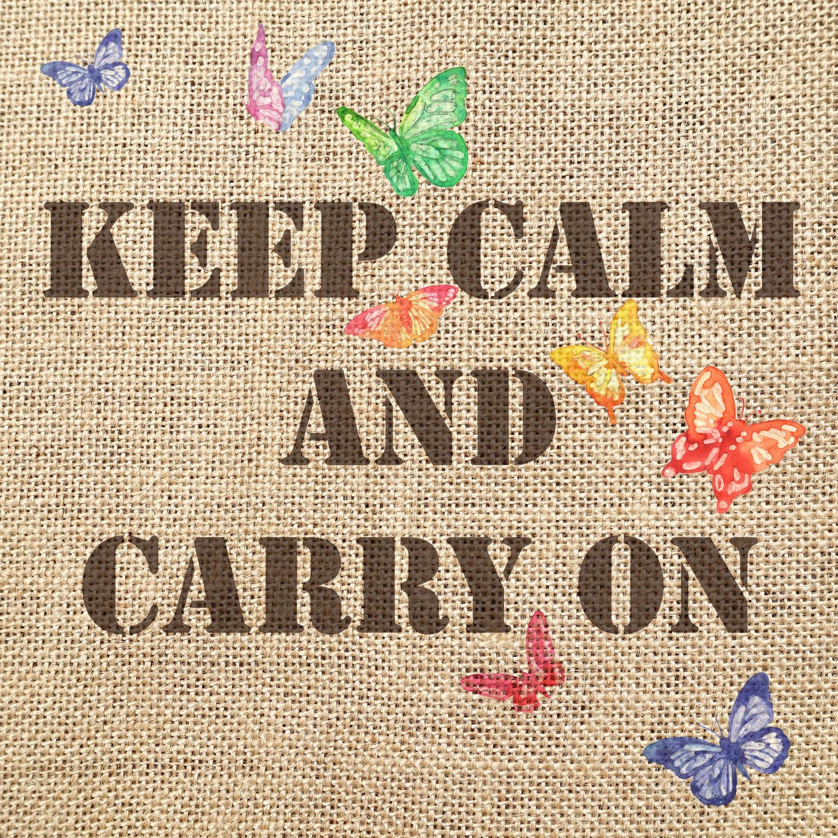 Renate Holzner, Keep Calm and Carry on 6 (Typografie, Spruch, Schmetterlinge, Motivation, Durchhalten, Nerven bewahren, Grafik, Sackleinen, Wunschgröße, Schlafzimmer, Treppenhaus, bunt)