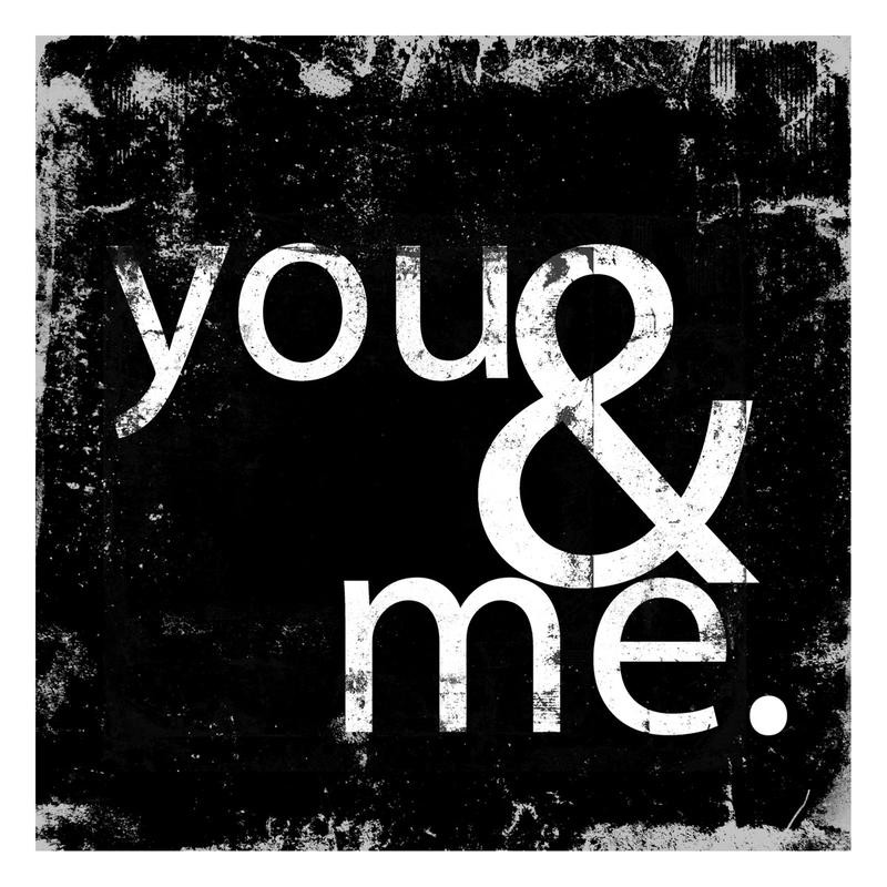 Cynthia Alvarez, YOU AND ME I (Motivation, Inspiration, Plakatkunst, Schrift, Grafik, Typografie, Wohnzimmer, Treppenhaus, Wunschgröße, schwarz/weiß)