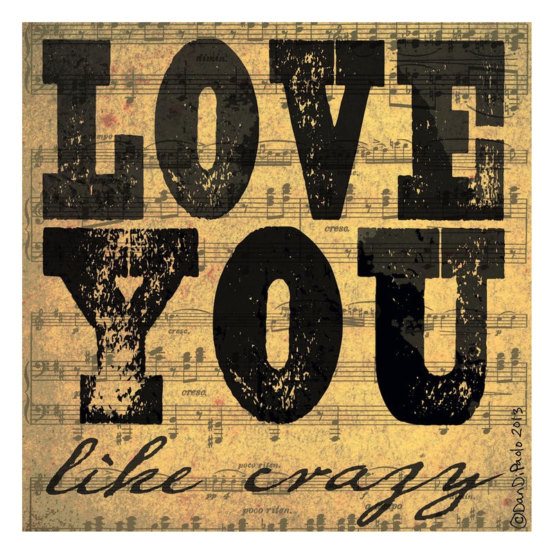 Dan DiPaolo, LOVE YOU LIKE CRAZY (Liebe, Liebeserklärung, Druckbuchstaben, dekorativ, modern, Typografie, Kalligrafie, Notenblatt, Wunschgröße, Malerei, Treppenhaus, Schlafzimmer, Jugendzimmer, beige-grau)