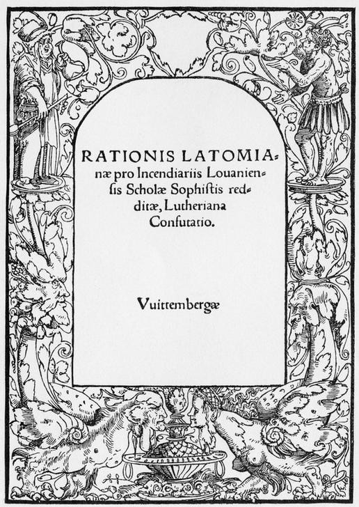 Lucas Cranach der Ältere, Rationis Latomianae pro Incendiariis/ … / Lutheriana / Confutatio. (Christentum,Deutsche Kunst,Evangelische Kirche,Geschichte,Literatur,Reformation,Religion,Renaissance,Titelseite,Titelholzschnitt,Person,Protestantische Kirche)