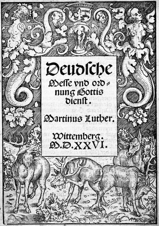 Lucas Cranach der Ältere, Deudsche Messe vnd ordnung Gottisdienst. (Christentum,Deutsche Kunst,Evangelische Kirche,Geschichte,Literatur,Reformation,Religion,Gottesdienst,Renaissance,Titelseite,Titelholzschnitt,Person,Protestantische Kirche)