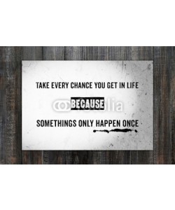 mangpor2004, Take every chance you get in life : Quotation